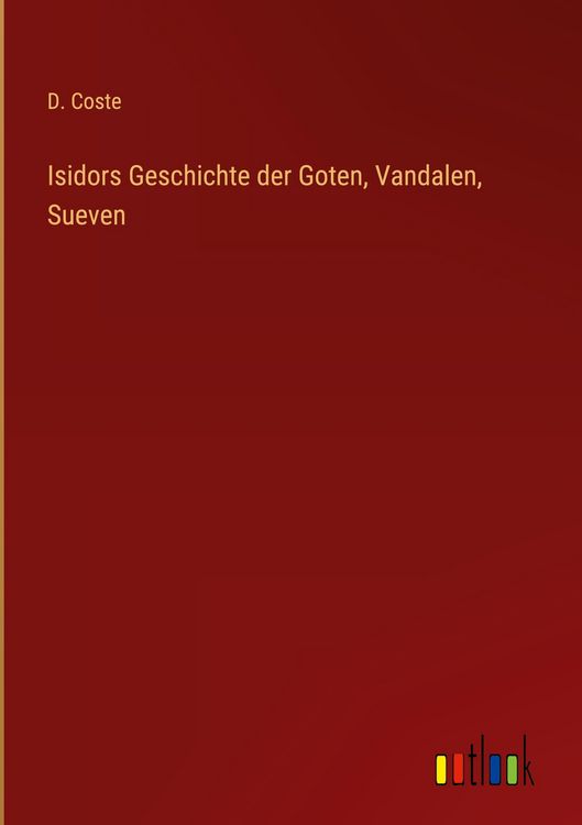 Produktbild: Isidors Geschichte der Goten, Vandalen, Sueven
