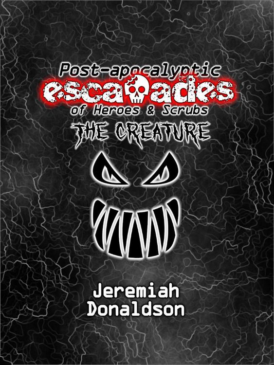 Produktbild: Post-apocalyptic Escapades of Heroes & Scrubs: The Creature (Post-apocalyptic Escapades of Heroes and Scrubs, #2)