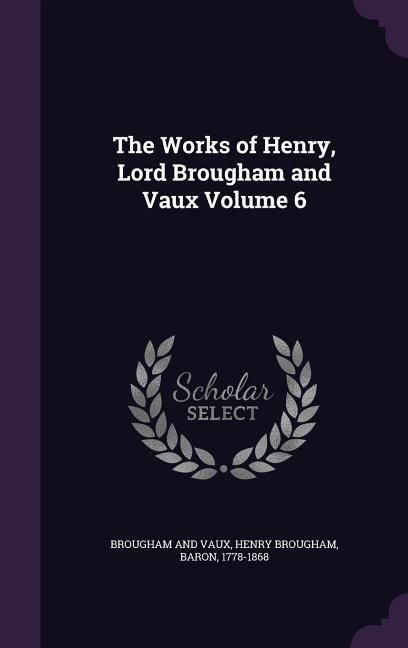 Produktbild: The Works of Henry, Lord Brougham and Vaux Volume 6
