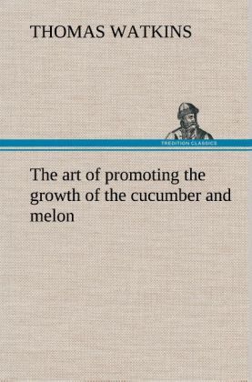 Produktbild: The art of promoting the growth of the cucumber and melon in a series of directi