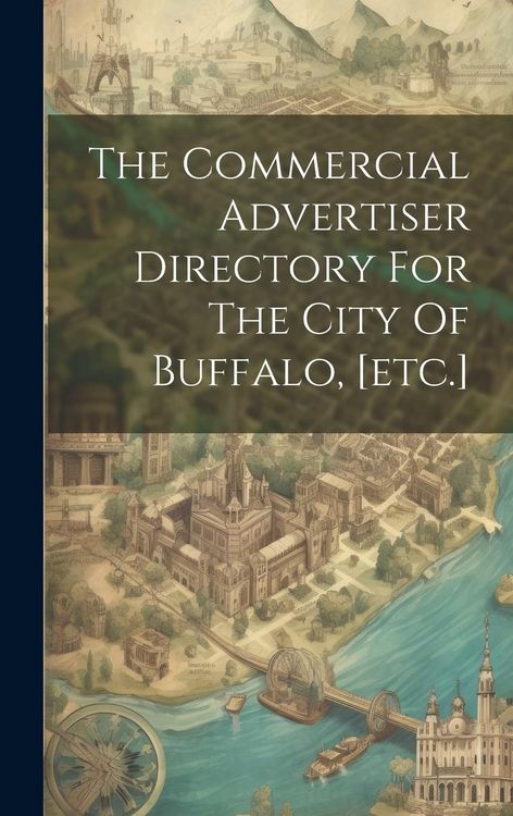Produktbild: The Commercial Advertiser Directory For The City Of Buffalo, [etc.]