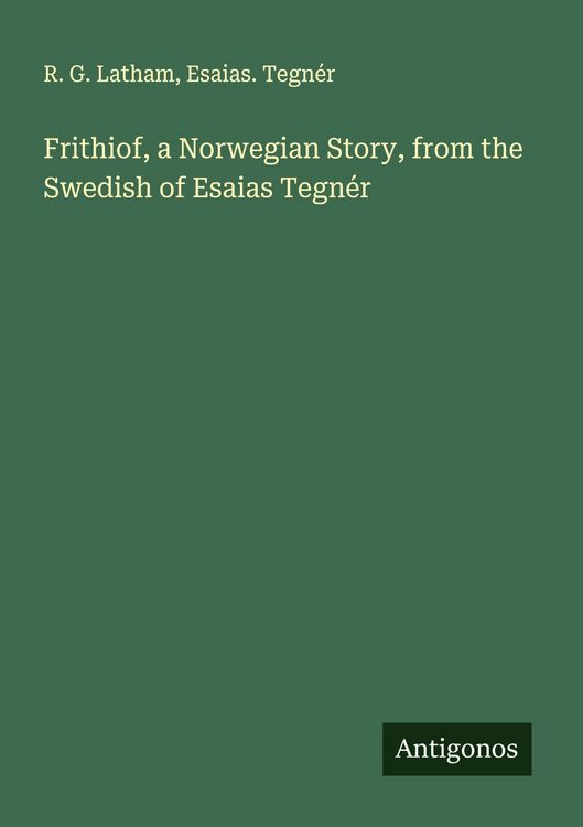 Produktbild: Frithiof, a Norwegian Story, from the Swedish of Esaias Tegn&eacute;r