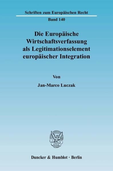 Produktbild: Die Europ&auml;ische Wirtschaftsverfassung als Legitimationselement europ&auml;ischer Integration.