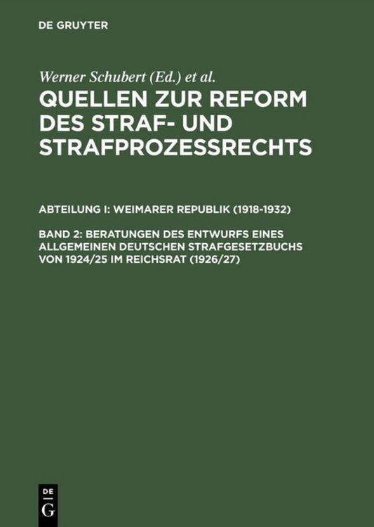 Produktbild: Quellen zur Reform des Straf- und Strafproze&szlig;rechts. Weimarer Republik (1918-1932) / Beratungen des Entwurfs eines Allgemeinen Deutschen Strafgesetzbuchs von 1924/25 im Reichsrat (1926/27)