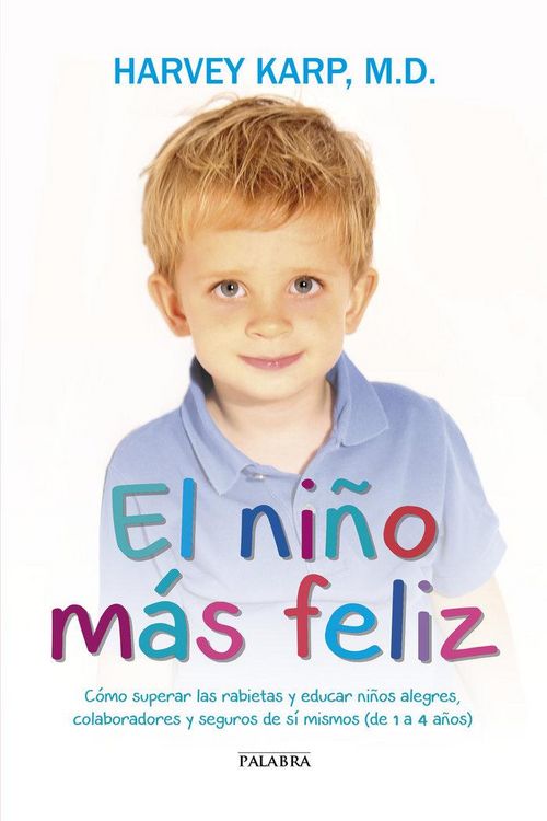 Produktbild: El ni&ntilde;o m&aacute;s feliz : c&oacute;mo superar las rabietas y educar ni&ntilde;os alegres, colaboradores y seguros de s&iacute; mismos, de 1 a 4 a&ntilde;os