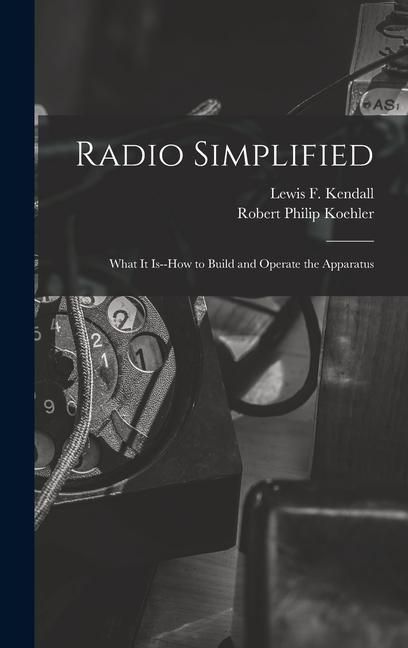 Produktbild: Radio Simplified; What it Is--how to Build and Operate the Apparatus