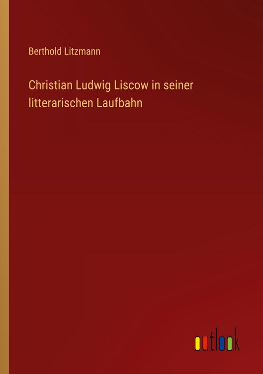 Produktbild: Christian Ludwig Liscow in seiner litterarischen Laufbahn