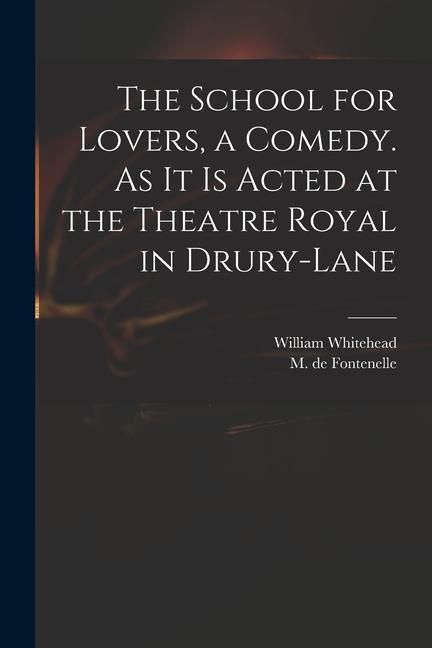 Produktbild: The School for Lovers, a Comedy. As It is Acted at the Theatre Royal in Drury-Lane