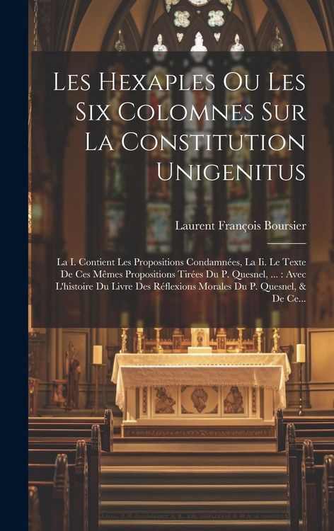 Produktbild: Les Hexaples Ou Les Six Colomnes Sur La Constitution Unigenitus: La I. Contient Les Propositions Condamn&eacute;es, La Ii. Le Texte De Ces M&ecirc;mes Propositions