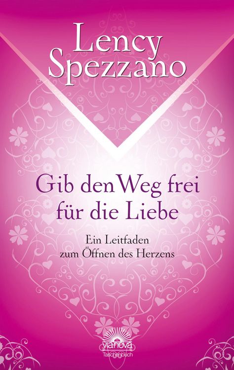 Produktbild: Gib den Weg frei f&uuml;r die Liebe. Ein Leitfaden zum &Ouml;ffnen des Herzens