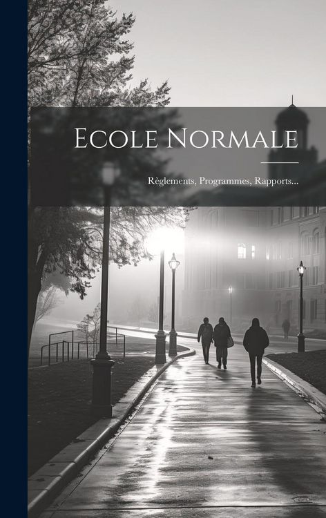 Produktbild: Ecole Normale: R&egrave;glements, Programmes, Rapports...