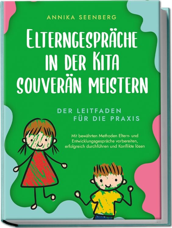 Produktbild: Elterngespr&auml;che in der Kita souver&auml;n meistern - Der Leitfaden f&uuml;r die Praxis: Mit bew&auml;hrten Methoden Eltern- und Entwicklungsgespr&auml;che vorbereiten, erfolgreich durchf&uuml;hren und Konflikte l&ouml;sen