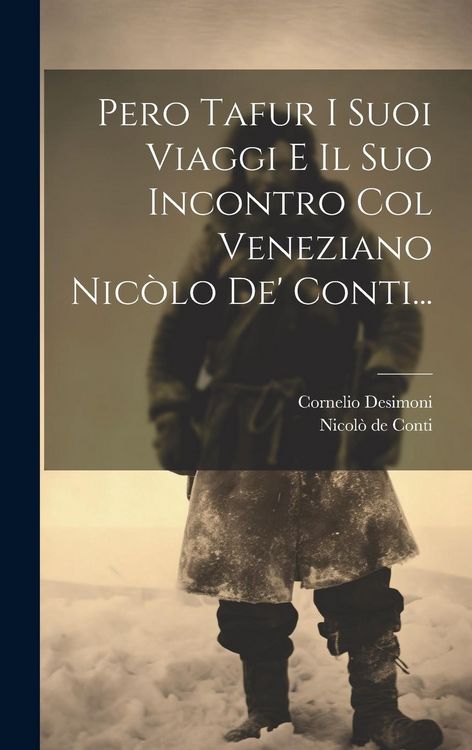 Produktbild: Pero Tafur I Suoi Viaggi E Il Suo Incontro Col Veneziano Nic&ograve;lo De' Conti...