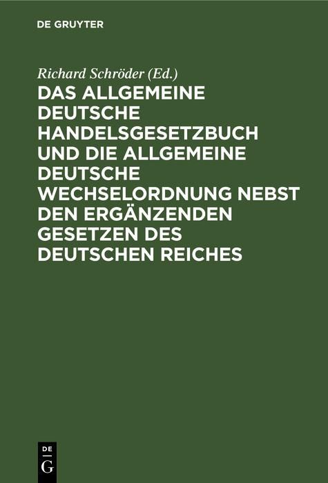 Produktbild: Das Allgemeine Deutsche Handelsgesetzbuch und die Allgemeine Deutsche Wechselordnung nebst den erg&auml;nzenden Gesetzen des Deutschen Reiches