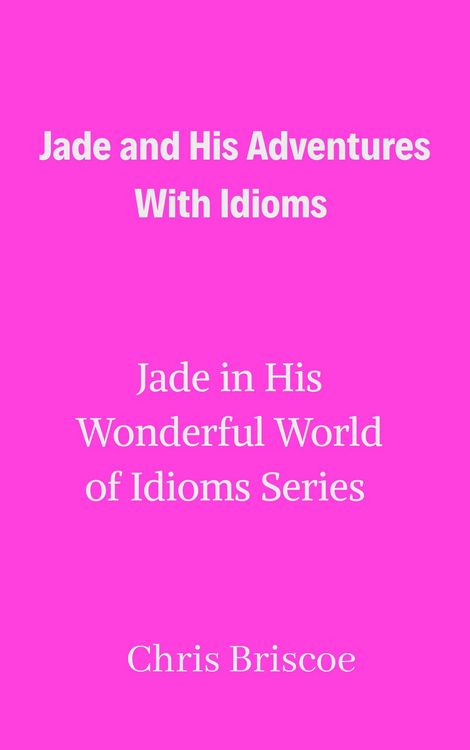 Produktbild: Jade and His Adventures With Idioms (Jade in His Wonderful World of Idioms, #1)