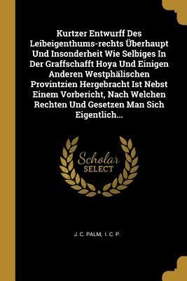 Produktbild: Kurtzer Entwurff Des Leibeigenthums-Rechts &Uuml;berhaupt Und Insonderheit Wie Selbiges in Der Graffschafft Hoya Und Einigen Anderen Westph&auml;lischen Provint