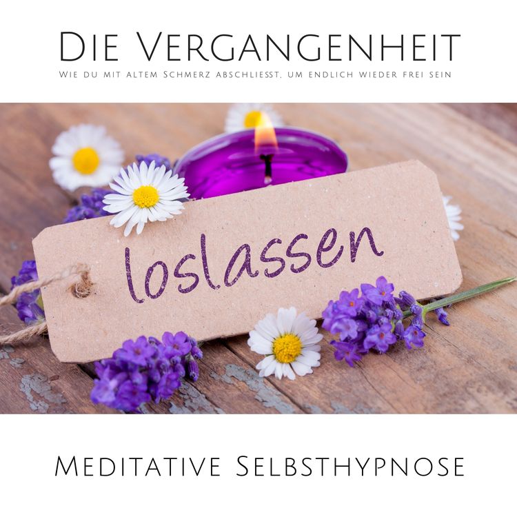 Produktbild: Die Vergangenheit loslassen: Wie du mit altem Schmerz abschlie&szlig;t, um endlich wieder frei sein