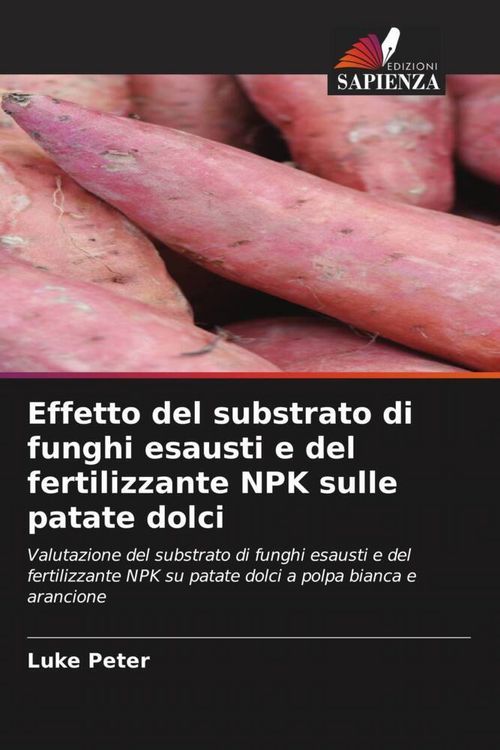 Produktbild: Effetto del substrato di funghi esausti e del fertilizzante NPK sulle patate dolci