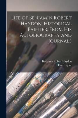 Produktbild: Life of Benjamin Robert Haydon, Historical Painter, From His Autobiography and Journals; 1