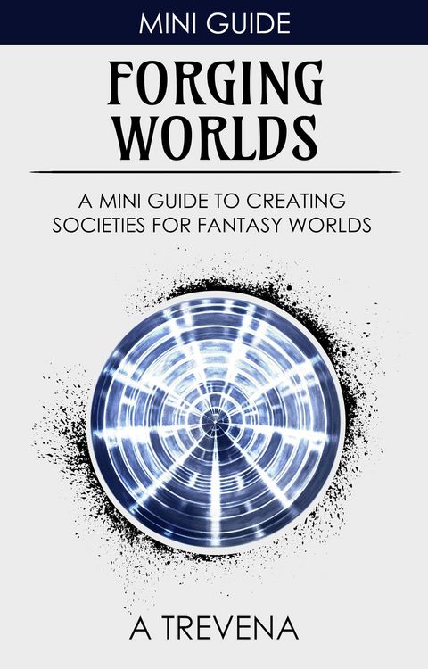 Produktbild: Forging Worlds: A Mini Guide to Creating Societies for Fantasy Worlds (Step By Step Worldbuilding, #8)