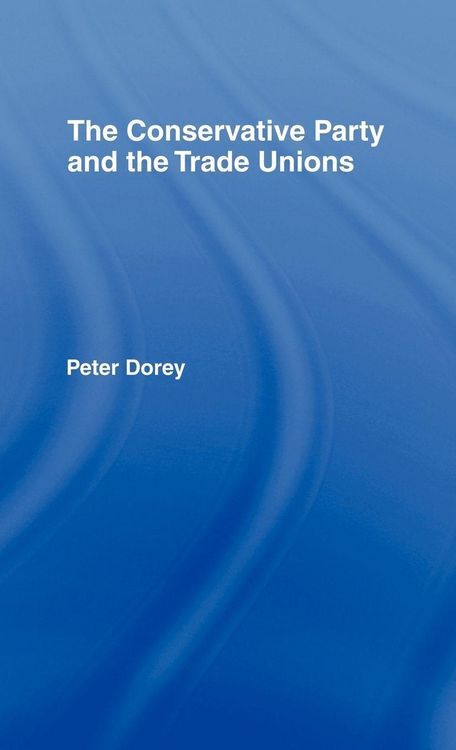 Produktbild: The Conservative Party and the Trade Unions