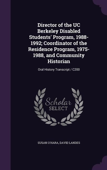 Produktbild: Director of the UC Berkeley Disabled Students' Program, 1988-1992; Coordinator of the Residence Program, 1975-1988, and Community Historian: Oral Hist