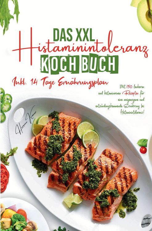 Produktbild: Das XXL Histaminintoleranz Kochbuch &ndash; 150 histaminarme & leckere Rezepte f&uuml;r jeden Tag