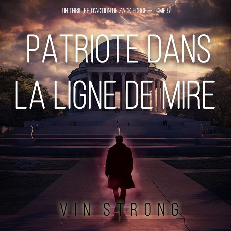 Produktbild: Patriote dans la ligne de mire (Un thriller d'action de Zack Force &mdash; Tome 5)