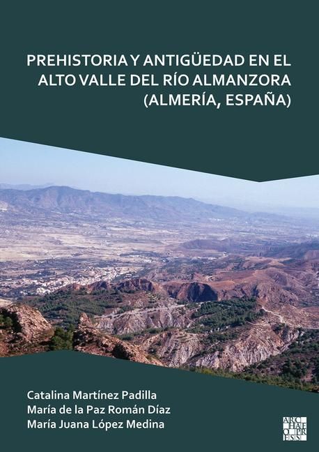 Produktbild: Prehistoria Y Antiguedad En El Alto Valle del Rio Almanzora (Almeria, Espana)