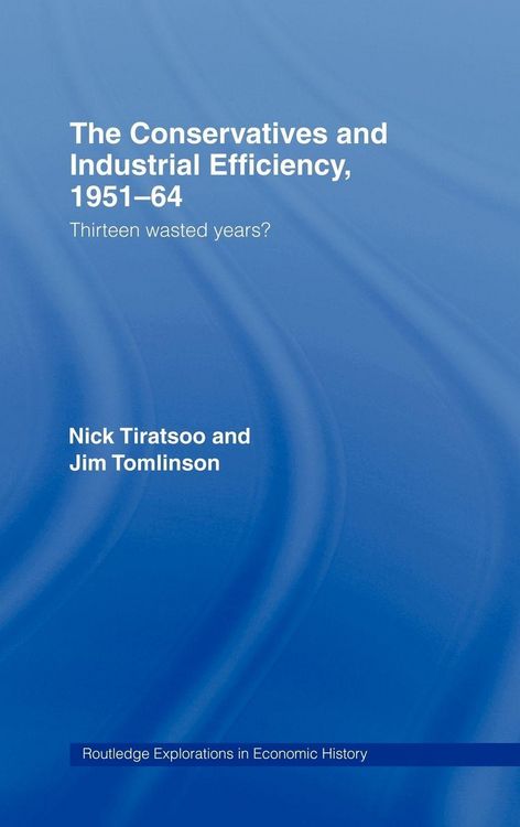 Produktbild: The Conservatives and Industrial Efficiency, 1951-1964
