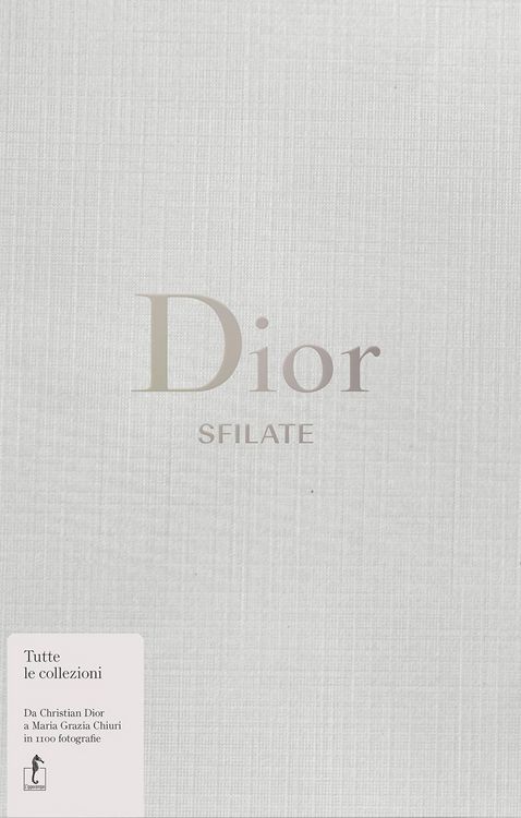 Produktbild: Dior. Sfilate. Tutte le collezioni da Christian Dior a Maria Grazia Chiuri