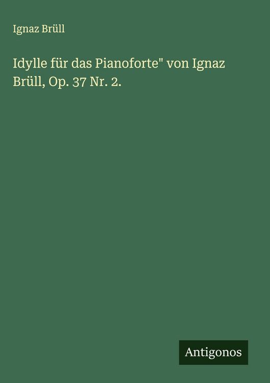 Produktbild: Idylle f&uuml;r das Pianoforte" von Ignaz Br&uuml;ll, Op. 37 Nr. 2.