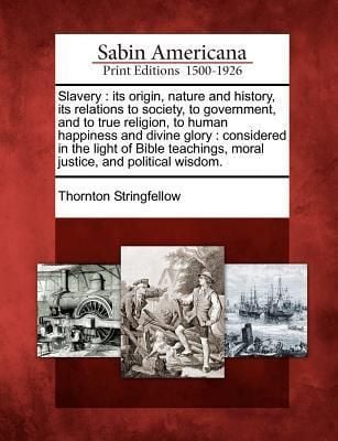 Produktbild: Slavery: Its Origin, Nature and History, Its Relations to Society, to Government, and to True Religion, to Human Happiness and