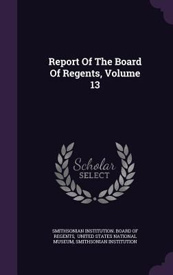 Produktbild: Report Of The Board Of Regents, Volume 13