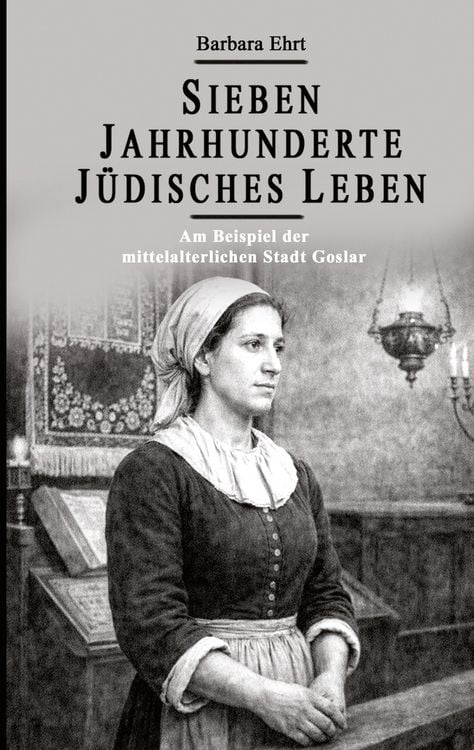 Produktbild: Sieben Jahrhunderte J&uuml;disches Leben - Am Beispiel der mittelalterlichen Stadt Goslar