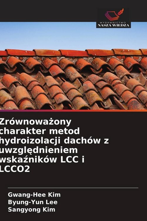 Produktbild: Zr&oacute;wnowa&iquest;ony charakter metod hydroizolacji dach&oacute;w z uwzgl&iquest;dnieniem wska&iquest;nik&oacute;w LCC i LCCO2