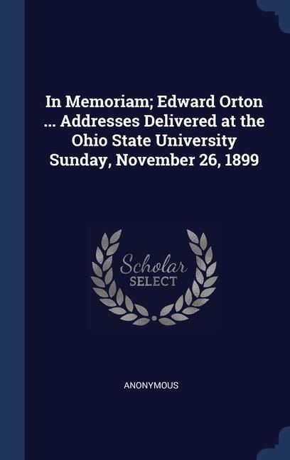 Produktbild: In Memoriam; Edward Orton ... Addresses Delivered at the Ohio State University Sunday, November 26, 1899