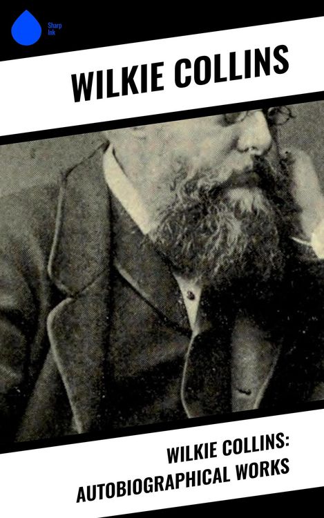 Produktbild: Wilkie Collins: Autobiographical Works