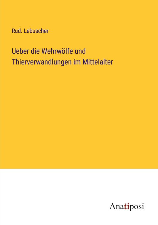 Produktbild: Ueber die Wehrw&ouml;lfe und Thierverwandlungen im Mittelalter