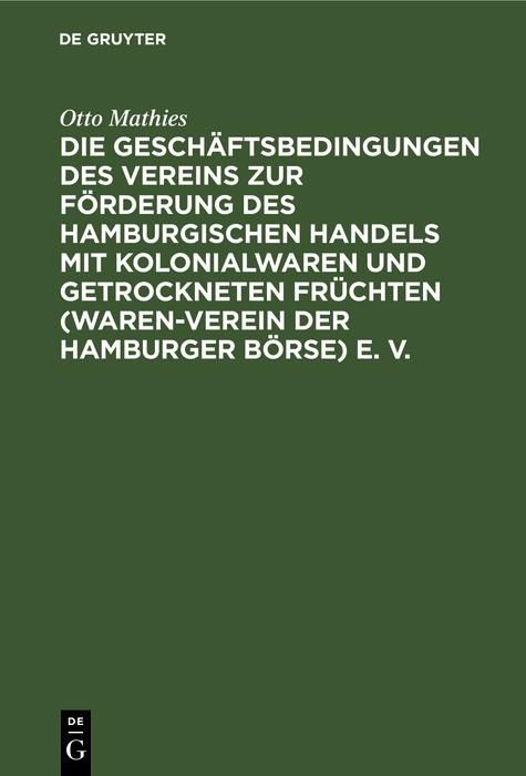 Produktbild: Die Gesch&auml;ftsbedingungen des Vereins zur F&ouml;rderung des Hamburgischen Handels mit Kolonialwaren und getrockneten Fr&uuml;chten (Waren-Verein der Hamburger B
