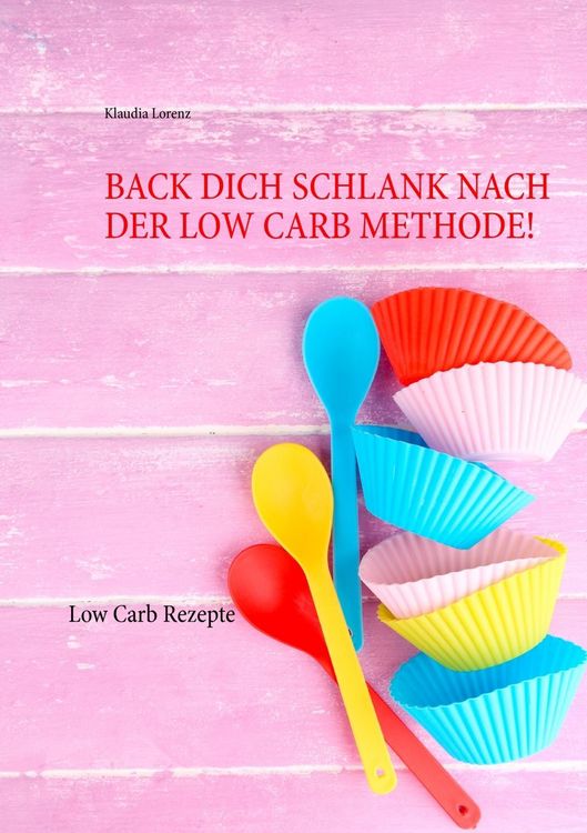 Produktbild: Back dich schlank nach der Low Carb Methode!