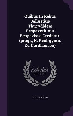 Produktbild: Quibus In Rebus Sallustius Thucydidem Respexerit Aut Respexisse Credatur. (progr., K. Real-gymn. Zu Nordhausen)