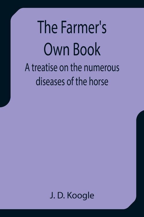 Produktbild: The Farmer's Own Book A treatise on the numerous diseases of the horse