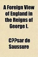 Produktbild: A Foreign View of England in the Reigns of George I.