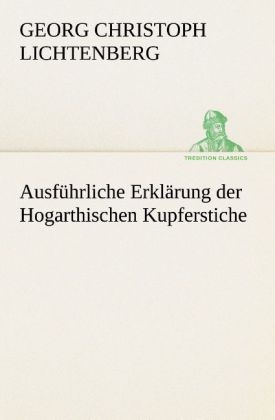 Produktbild: Ausf&uuml;hrliche Erkl&auml;rung der Hogarthischen Kupferstiche
