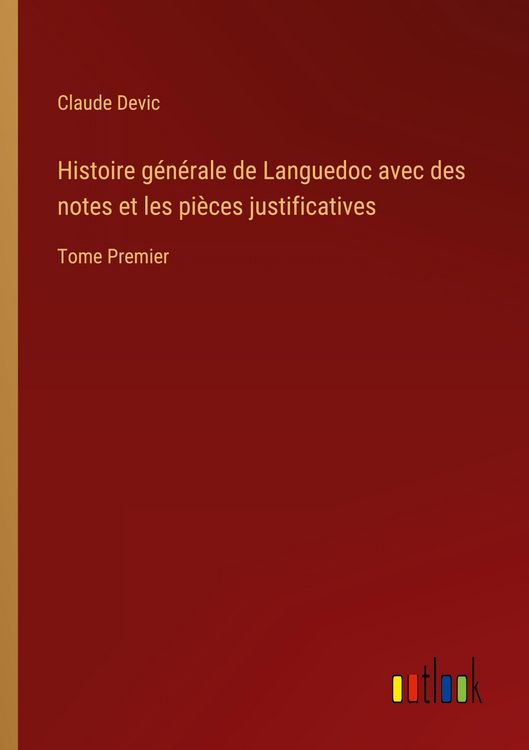 Produktbild: Histoire g&eacute;n&eacute;rale de Languedoc avec des notes et les pi&egrave;ces justificatives