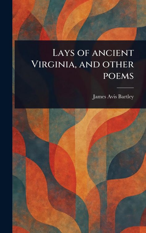 Produktbild: Lays of Ancient Virginia, and Other Poems