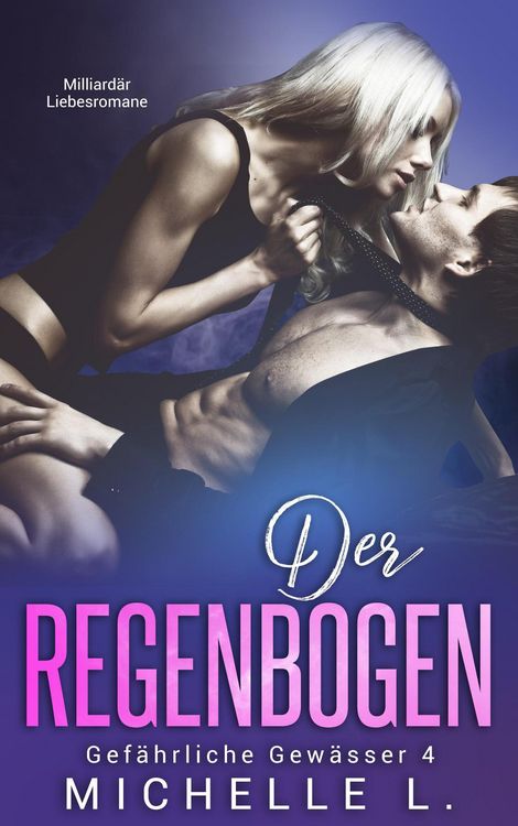 Produktbild: Der Regenbogen: Milliard&auml;r Liebesromane (Gef&auml;hrliche Gew&auml;sser, #4)