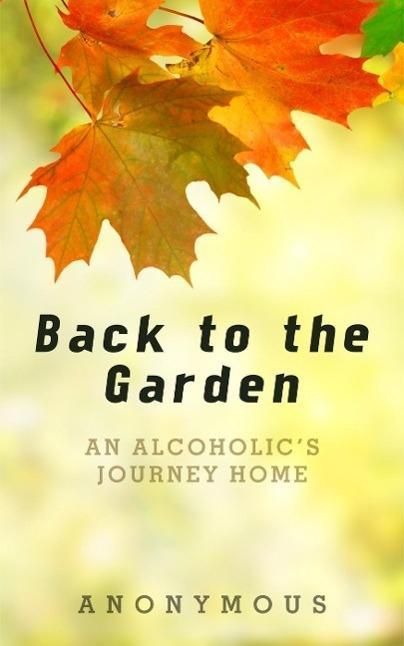 Produktbild: Back to the Garden: An Alcoholic's Journey Home