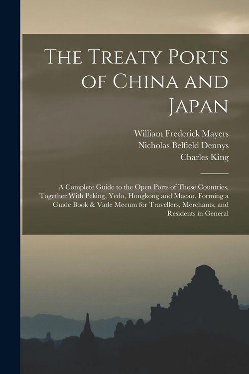 Produktbild: The Treaty Ports of China and Japan: A Complete Guide to the Open Ports of Those Countries, Together With Peking, Yedo, Hongkong and Macao. Forming a